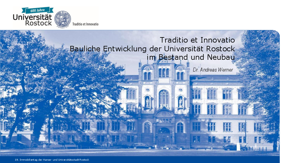 Traditio et Innovatio -Bauliche Entwicklung der Universität Rostock im Bestand und Neubau, Dr.-Ing. Andreas Werner